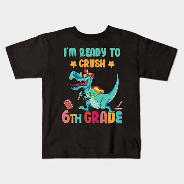 Back To School I'm Ready To Crush 6th Grade Dinosaur Kids T-Shirt by Benko Clarence